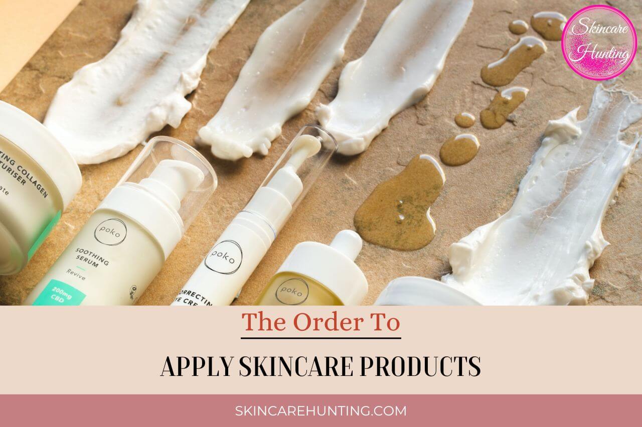 the order to apply skin care products