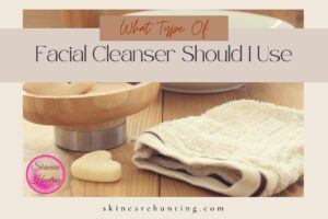 what type of facial cleanser should i use