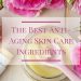 The Best Anti-Aging Skin Care Ingredients