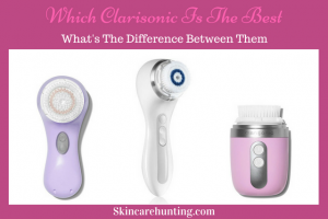 Which Clarisonic Is The Best