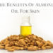 The Benefits Of Almond Oil For Skin